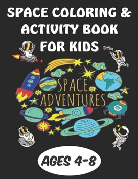 Space Coloring & Activity Book For Kids Ages 4-8: A Cute Space Activity Book for Kids in School and Preschool