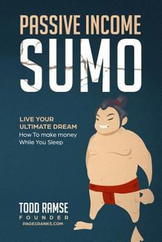 Paperback Passive Income Sumo: Live Your Ultimate Dream-How To Make Money While You Sleep Book