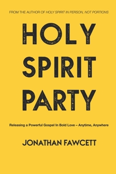 Paperback Holy Spirit Party: Releasing a Powerful Gospel in Bold Love - Anytime, Anywhere Book