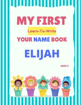 Paperback My First Learn-To-Write Your Name Book: Elijah Book