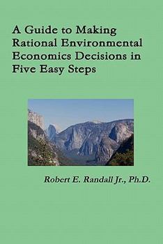Paperback A Guide to Making Rational Environmental Economics Decisions in Five Easy Steps Book
