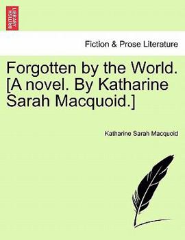 Paperback Forgotten by the World. [A Novel. by Katharine Sarah Macquoid.] Book