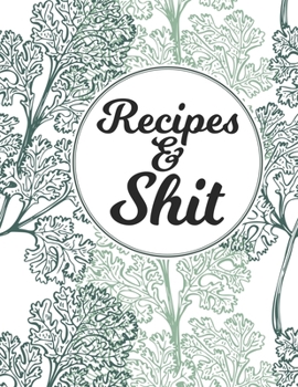 Paperback Recipes & Shit: Blank Recipe Journal to Write in for Women, Cookbook to Note Down Your Favorite Recipes. Blank Recipe Journal And Orga Book