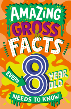 Paperback Amazing Gross Facts Every 8 Year Old Needs to Know Book