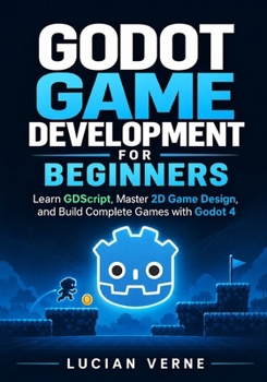 Paperback Godot Game Development for Beginners: Learn GDScript, Master 2D Game Design, and Build Complete Games with Godot 4 Book