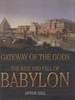 Hardcover Gateway of the Gods: The Rise and Fall of Babylon Book