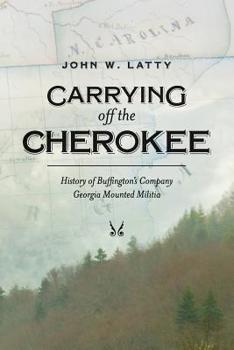 Paperback Carrying off the Cherokee: History of Buffington's Company Georgia Mounted Militia Book