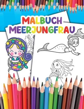 Malbuch Meerjungfrau: f?r Kinder Werde zur Meerjungfrau und Genie?e das Ausmalen deiner Fantastischen Illustrationen