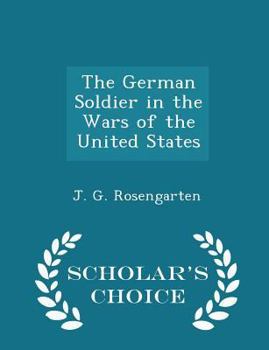 Paperback The German Soldier in the Wars of the United States - Scholar's Choice Edition Book