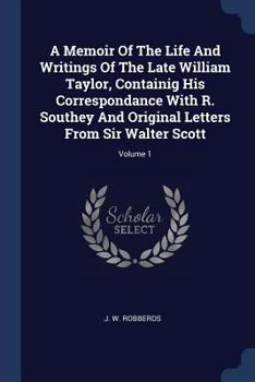 Paperback A Memoir Of The Life And Writings Of The Late William Taylor, Containig His Correspondance With R. Southey And Original Letters From Sir Walter Scott; Book