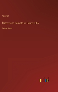 Hardcover Österreichs Kämpfe im Jahre 1866: Dritter Band [German] Book