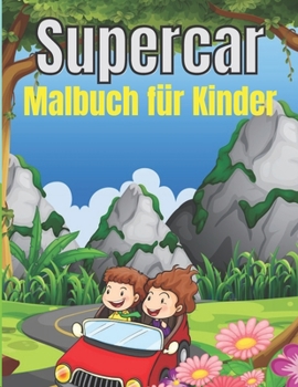 Supercar Malbuch f?r Kinder: Autos Malbuch f?r Kinder im Alter von 4-8 und 4-12, Jungen und M?dchen, mit einer erstaunlichen Illustration von Super