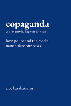 Hardcover Copaganda: How Police and the Media Manipulate Our News Book