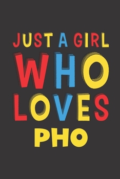 Paperback Just A Girl Who Loves Pho: Pho Lovers Girl Women Funny Gifts Lined Journal Notebook 6x9 120 Pages Book