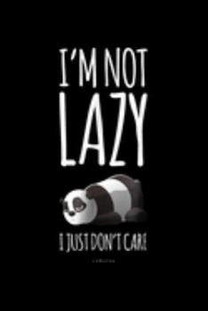 Paperback I'm Not Lazy I Just Don't Care: Im Not Lazy I Just Dont Care Funny Panda Journal/Notebook Blank Lined Ruled 6X9 100 Pages Book