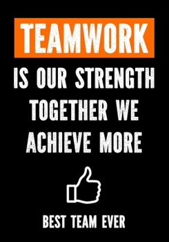 Paperback Teamwork is Our Strenght - Together We Achieve More - Best Team Ever: Teamwork Awards - Appreciation Gifts for Employees - Teamwork Gifts - Work Team Book