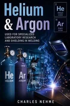Paperback Helium & Argon: Used for Specialized Laboratory Research and Shielding in Welding Book