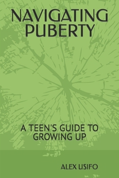 Paperback Navigating Puberty: A Teen's Guide to Growing Up Book