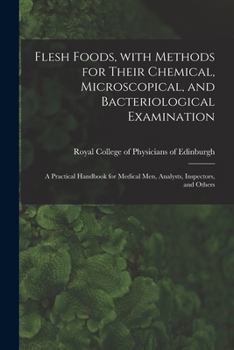 Paperback Flesh Foods, With Methods for Their Chemical, Microscopical, and Bacteriological Examination: A Practical Handbook for Medical Men, Analysts, Inspecto Book
