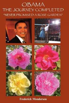 Paperback Obama The Journey Completed - Never Promised a Rose Garden: Never Promised a Rose Garden Book