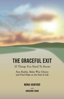 Paperback The Graceful Exit: 10 Things You Need to Know: Face Reality, Make Wise Choices and Find Hope at the End of Life Book