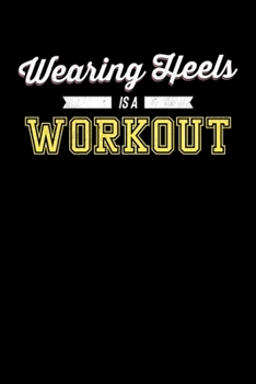 Paperback Wearing Heels Is A Workout: Motivational & Inspirational Notebook Book