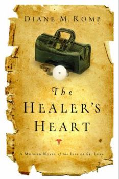 Paperback The Healer's Heart: A Modern Novel of the Life of St. Luke Book