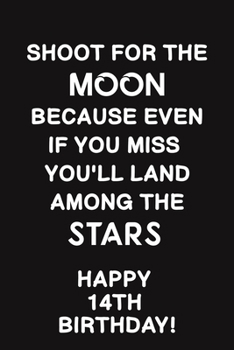 Shoot for the Moon:: Lined Journal Happy 14th Birthday Notebook, Diary, Logbook,Appreciation,Gift Unique Greeting Card Alternative, Perfect Gift For 14 Years Old Boys & Girls