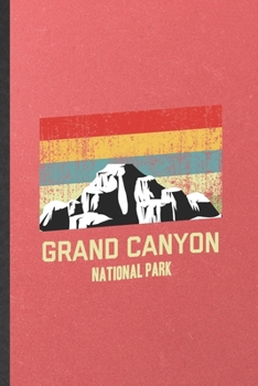 Paperback Grand Canyon National Park: Funny Blank Lined Notebook/ Journal For Backpacking Tourist, World Traveler Visitor, Inspirational Saying Unique Speci Book