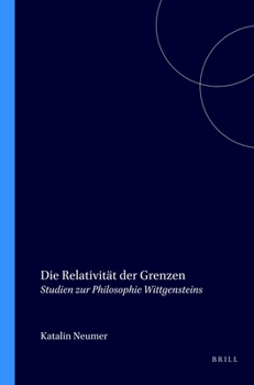 Paperback Die Relativität Der Grenzen: Studien Zur Philosophie Wittgensteins [German] Book