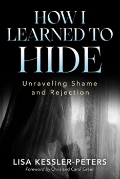 Paperback How I Learned to Hide: Unraveling Shame and Rejection Book