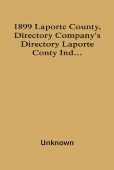 Paperback 1899 Laporte County, Directory Company'S Directory Laporte Conty Ind... Book