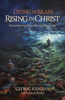 Paperback Dying in Islam, Rising in Christ: Encountering Jesus Beyond the Grave Book