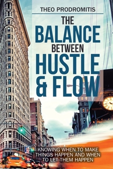 Paperback The Balance Between Hustle & Flow: Knowing When to Make Things Happen and When to Let Them Happen Book