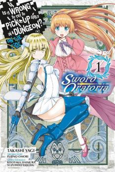 Is It Wrong to Try to Pick Up Girls in a Dungeon? Sword Oratoria Manga, Vol. 1 - Book #1 of the Is It Wrong to Try to Pick Up Girls in a Dungeon? On the Side: Sword Oratoria Manga