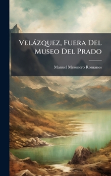 Velàzquez, Fuera Del Museo Del Prado (Spanish Edition)
