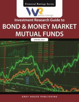 Paperback Weiss Ratings Investment Research Guide to Bond & Money Market Mutual Funds, Spring 2021: 0 Book