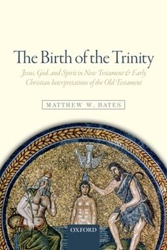 Paperback The Birth of the Trinity: Jesus, God, and Spirit in New Testament and Early Christian Interpretations of the Old Testament Book
