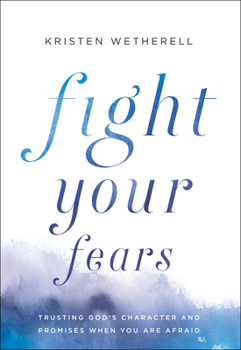 Hardcover Fight Your Fears: Trusting God's Character and Promises When You Are Afraid Book