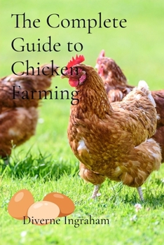 The Complete Guide to Chicken Farming: From Egg to Table