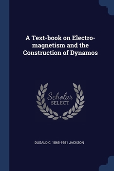 Paperback A Text-book on Electro-magnetism and the Construction of Dynamos Book