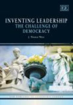 Inventing Leadership: The Challenge of Democracy (New Horizons in Leadership Studies)