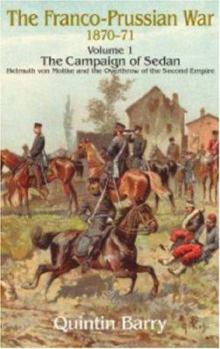 Hardcover Franco-Prussian War 1870-1871. Volume 1: The Campaign of Sedan. Helmuth Von Moltke and the Overthrow of the Second Empire Book