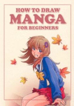 Paperback How to Draw Manga for Beginners: The Absolute Step-by-Step Beginners Guide for Drawing Manga Characters Book