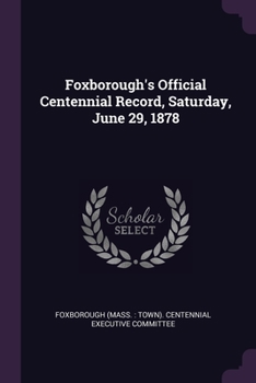 Paperback Foxborough's Official Centennial Record, Saturday, June 29, 1878 Book