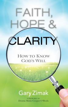 Paperback Faith, Hope, and Clarity: How to Know God's Will (New Edition) Book