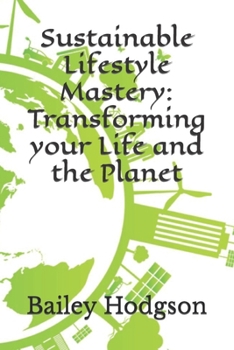 Paperback Sustainable Lifestyle Mastery: Transforming your Life and the Planet Book