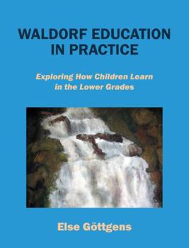 Paperback Waldorf Education in Practice: Exploring How Children Learn in the Lower Grades Book