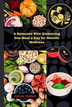 Paperback A Balanced Bite: Embracing One Meal a Day for Holistic Wellness Book