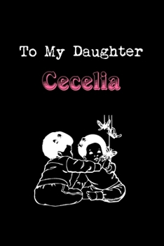 Paperback To My Dearest Daughter Cecelia: Letters from Dads Moms to Daughter, Baby girl Shower Gift for New Fathers, Mothers & Parents, Journal (Lined 120 Pages Book